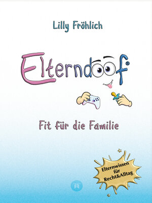 cover image of Elterndoof--Dein Familienguide. Spielerisch durch die Schulzeit und lebensfähig nach dem Auszug--Positive Erziehung mit Bewusstsein, Kniffen und Tricks für eine starke und glückliche Familie